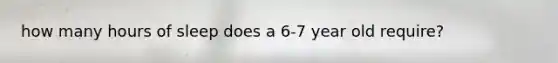 how many hours of sleep does a 6-7 year old require?