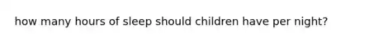 how many hours of sleep should children have per night?