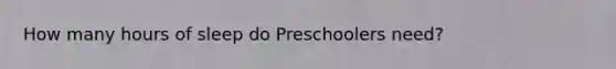 How many hours of sleep do Preschoolers need?