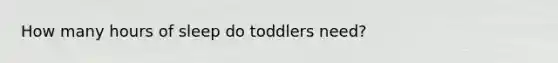 How many hours of sleep do toddlers need?