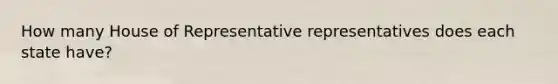 How many House of Representative representatives does each state have?