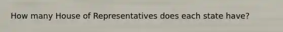 How many House of Representatives does each state have?