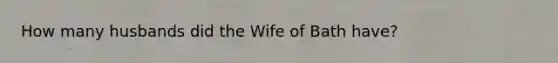 How many husbands did the Wife of Bath have?