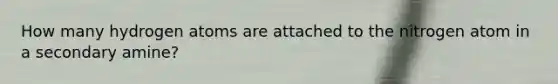 How many hydrogen atoms are attached to the nitrogen atom in a secondary amine?
