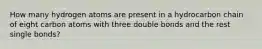 How many hydrogen atoms are present in a hydrocarbon chain of eight carbon atoms with three double bonds and the rest single bonds?