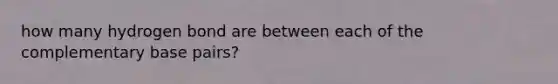 how many hydrogen bond are between each of the complementary base pairs?