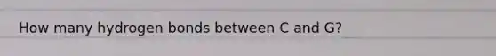 How many hydrogen bonds between C and G?