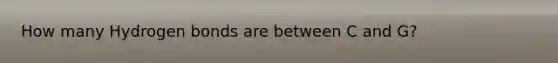 How many Hydrogen bonds are between C and G?