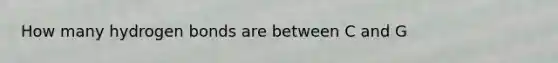 How many hydrogen bonds are between C and G