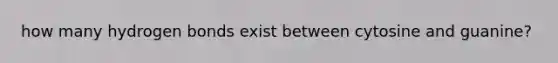 how many hydrogen bonds exist between cytosine and guanine?