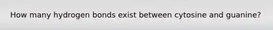 How many hydrogen bonds exist between cytosine and guanine?