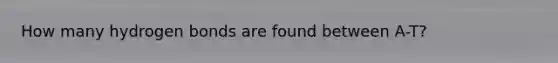 How many hydrogen bonds are found between A-T?