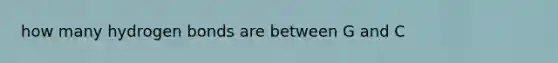 how many hydrogen bonds are between G and C