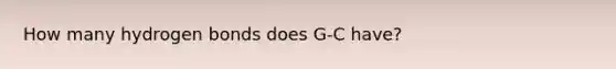 How many hydrogen bonds does G-C have?