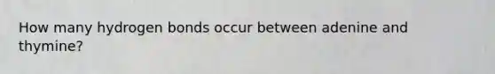 How many hydrogen bonds occur between adenine and thymine?