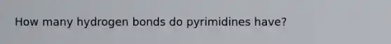 How many hydrogen bonds do pyrimidines have?