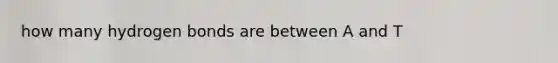 how many hydrogen bonds are between A and T