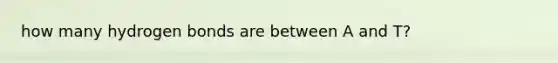 how many hydrogen bonds are between A and T?