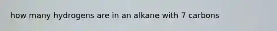 how many hydrogens are in an alkane with 7 carbons