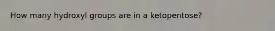 How many hydroxyl groups are in a ketopentose?