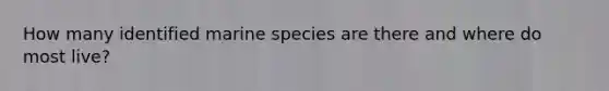 How many identified marine species are there and where do most live?