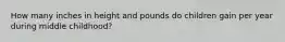 How many inches in height and pounds do children gain per year during middle childhood?