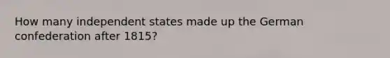 How many independent states made up the German confederation after 1815?