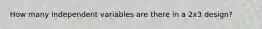 How many independent variables are there in a 2x3 design?