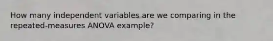 How many independent variables are we comparing in the repeated-measures ANOVA example?