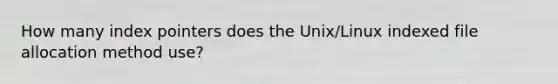 How many index pointers does the Unix/Linux indexed file allocation method use?