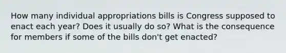 How many individual appropriations bills is Congress supposed to enact each year? Does it usually do so? What is the consequence for members if some of the bills don't get enacted?