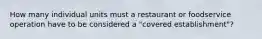 How many individual units must a restaurant or foodservice operation have to be considered a "covered establishment"?