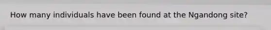 How many individuals have been found at the Ngandong site?