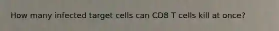 How many infected target cells can CD8 T cells kill at once?