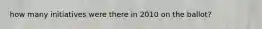 how many initiatives were there in 2010 on the ballot?