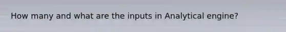 How many and what are the inputs in Analytical engine?