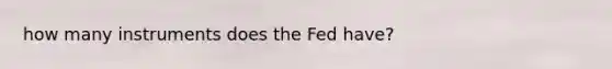 how many instruments does the Fed have?