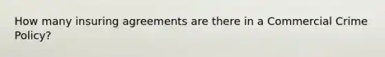 How many insuring agreements are there in a Commercial Crime Policy?