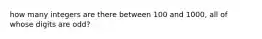 how many integers are there between 100 and 1000, all of whose digits are odd?