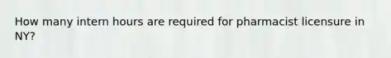 How many intern hours are required for pharmacist licensure in NY?