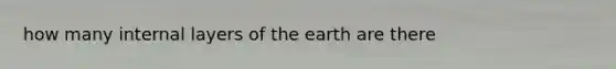 how many internal layers of the earth are there