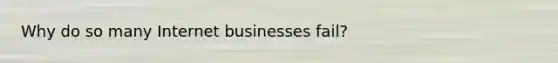 Why do so many Internet businesses fail?