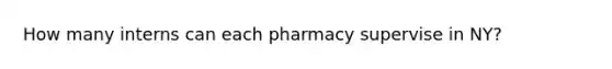 How many interns can each pharmacy supervise in NY?