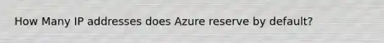 How Many IP addresses does Azure reserve by default?