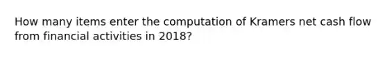 How many items enter the computation of Kramers net cash flow from financial activities in 2018?