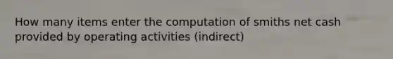 How many items enter the computation of smiths net cash provided by operating activities (indirect)