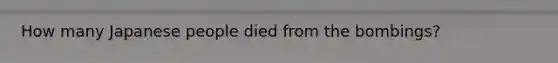 How many Japanese people died from the bombings?