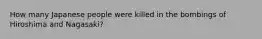 How many Japanese people were killed in the bombings of Hiroshima and Nagasaki?