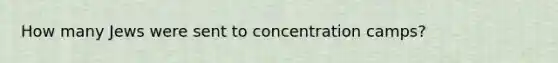 How many Jews were sent to concentration camps?