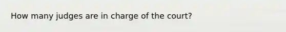 How many judges are in charge of the court?